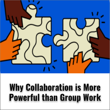 Why Collaboration is more powerful than group work