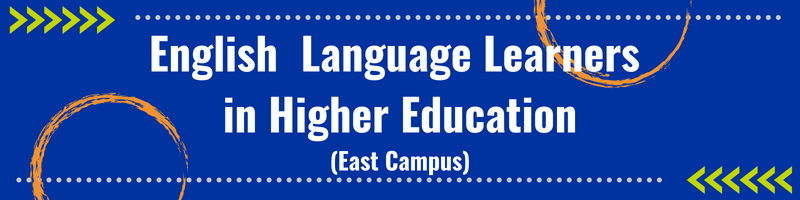 English Language Learners in Higher Education   East Campus